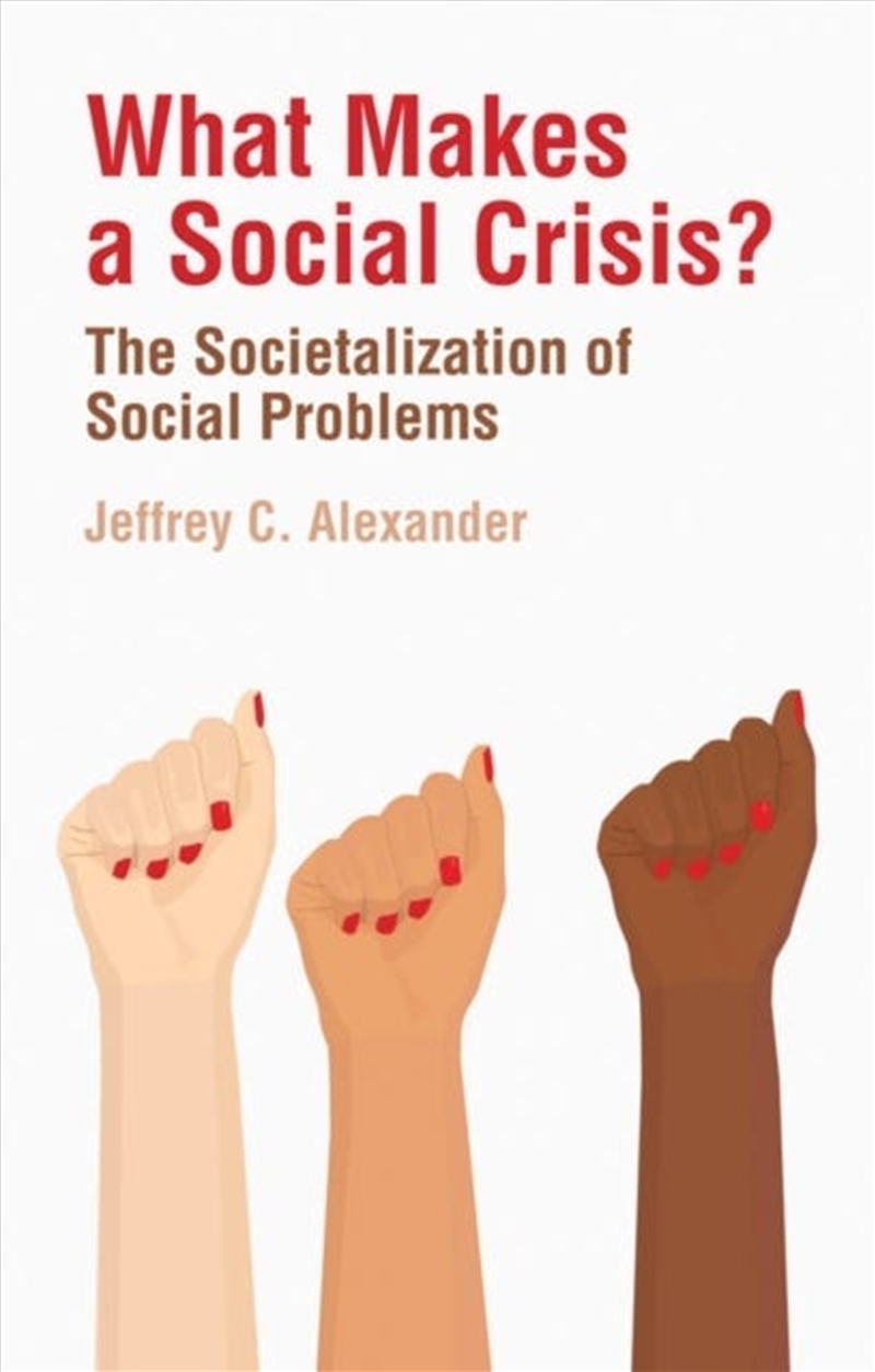 What Makes A Social Crisis? : The Societalization Of Social Problems/Product Detail/Society & Culture