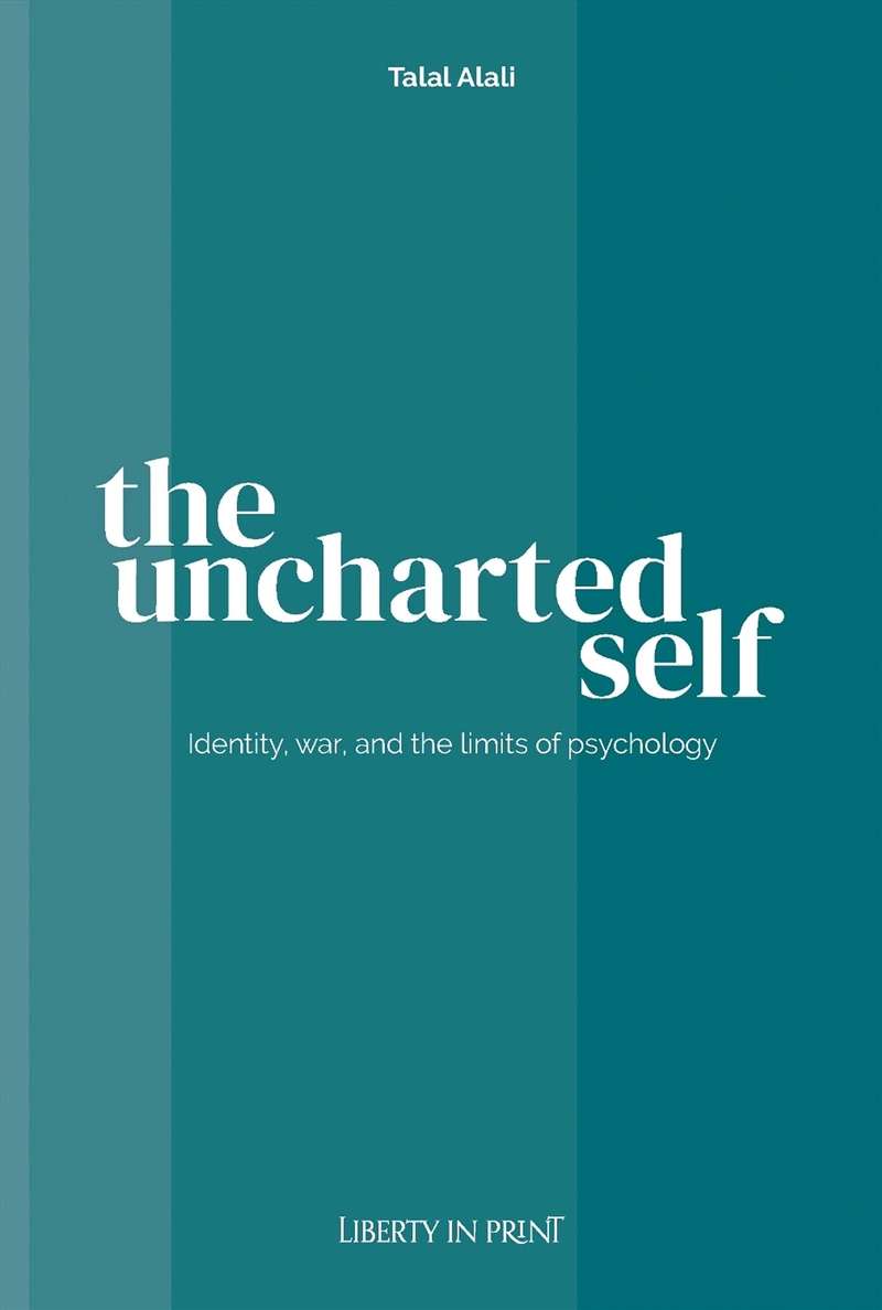 The Uncharted Self : Identity, War, And The Limits Of Psychology/Product Detail/Psychology