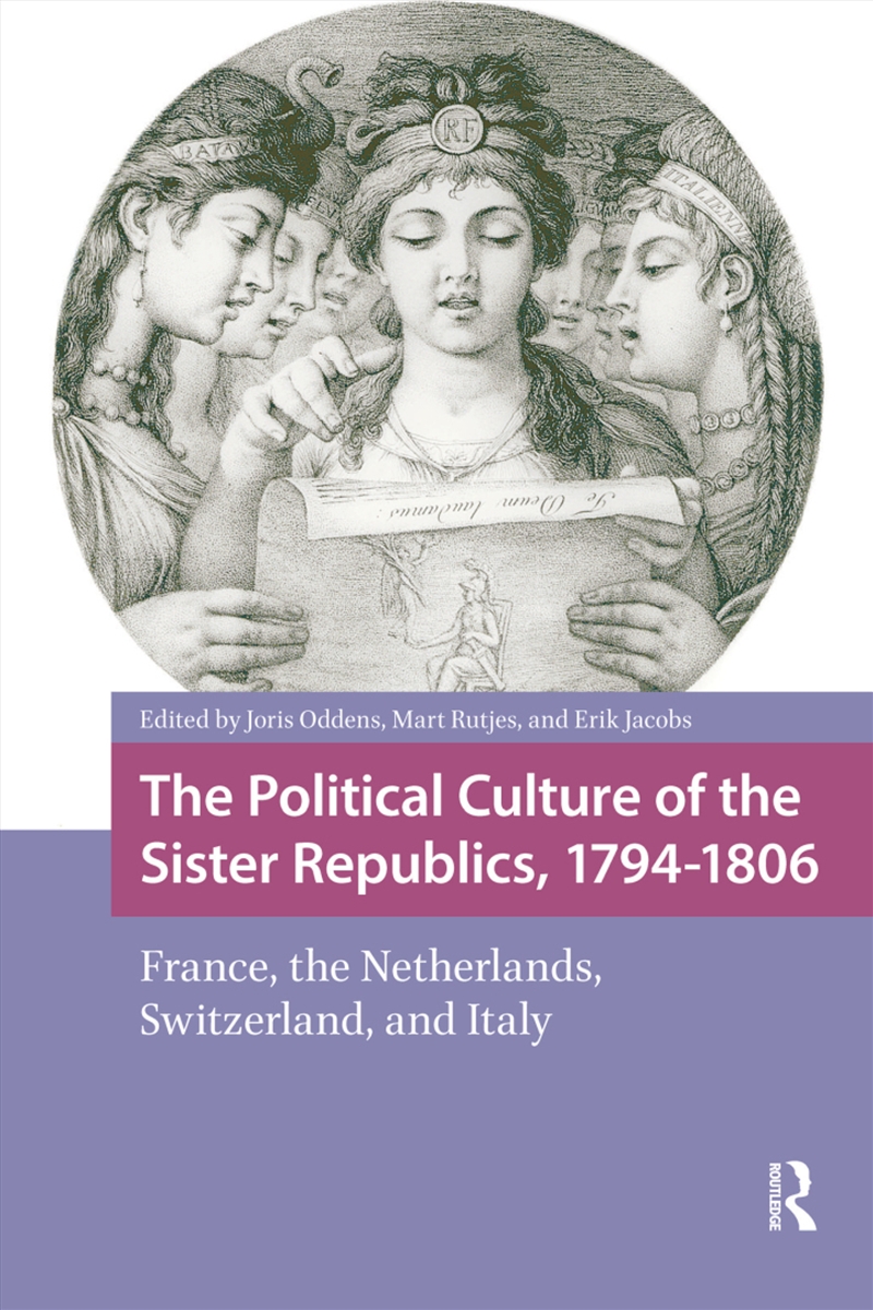 The Political Culture Of The Sister Republics, 1794-1806 : France, The Netherlands, Switzerland, And/Product Detail/History