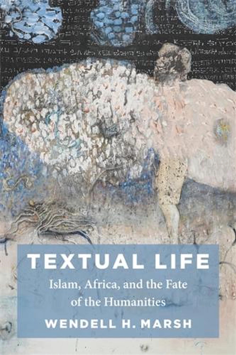 Textual Life : Islam, Africa, And The Fate Of The Humanities/Product Detail/History