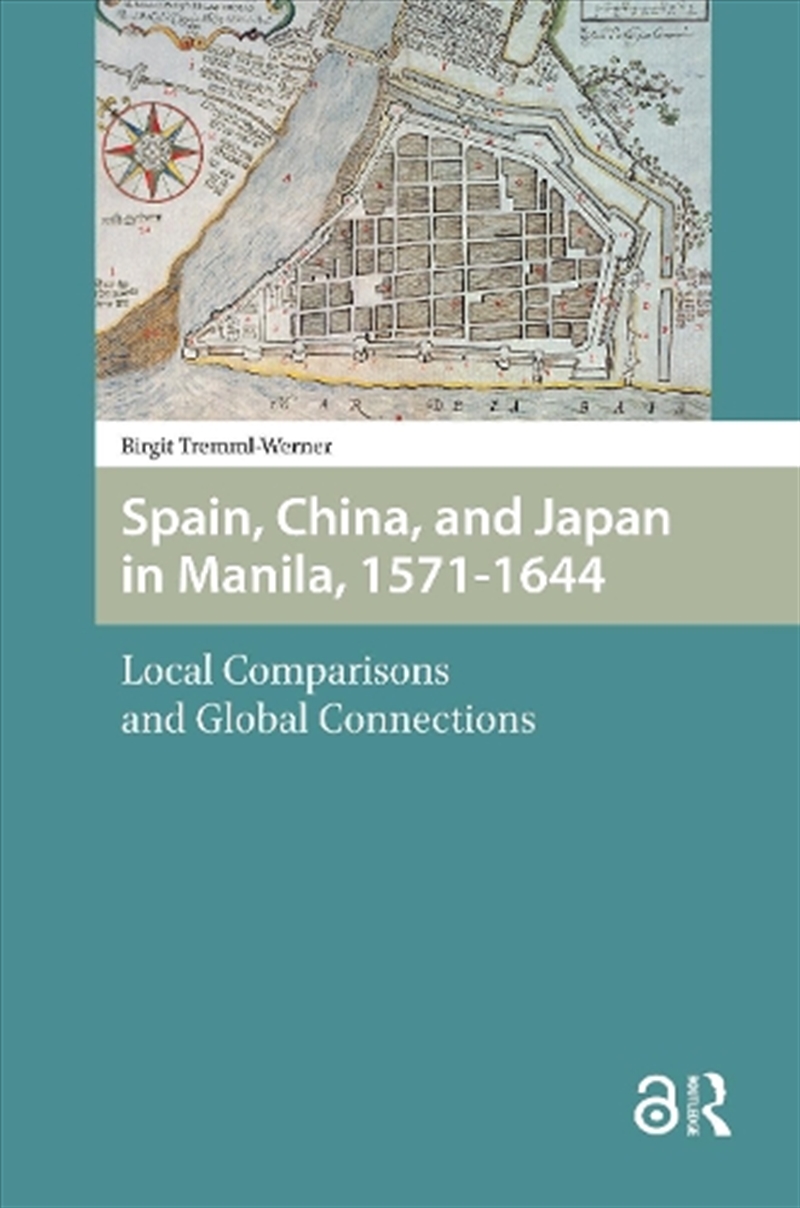 Spain, China, And Japan In Manila, 1571-1644 : Local Comparisons And Global Connections/Product Detail/History