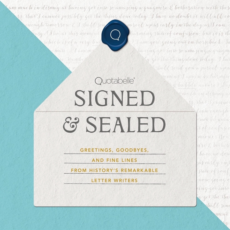 Signed & Sealed : Greetings, Goodbyes, And Fine Lines From History'S Remarkable Letter Writers/Product Detail/Society & Culture
