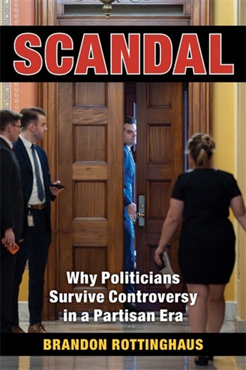 Scandal : Why Politicians Survive Controversy In A Partisan Era/Product Detail/Politics & Government