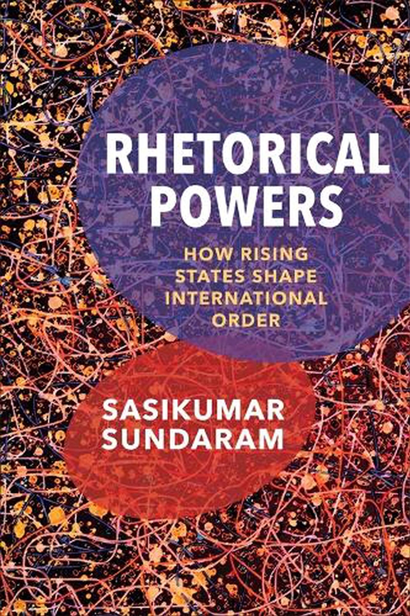 Rhetorical Powers : How Rising States Shape International Order/Product Detail/Politics & Government