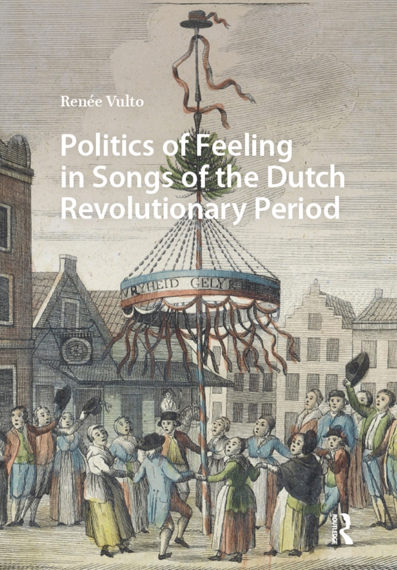 Politics Of Feeling In Songs Of The Dutch Revolutionary Period/Product Detail/History