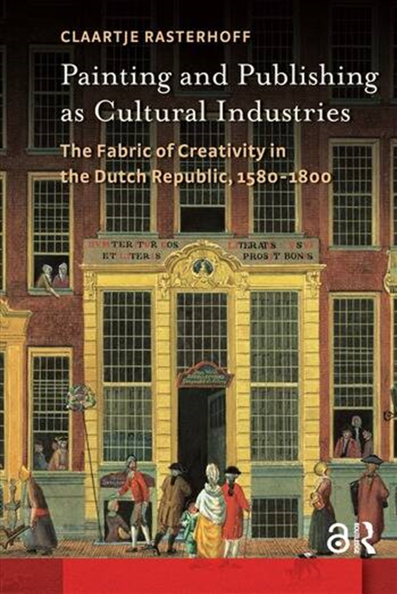 Painting And Publishing As Cultural Industries : The Fabric Of Creativity In The Dutch Republic, 158/Product Detail/Art