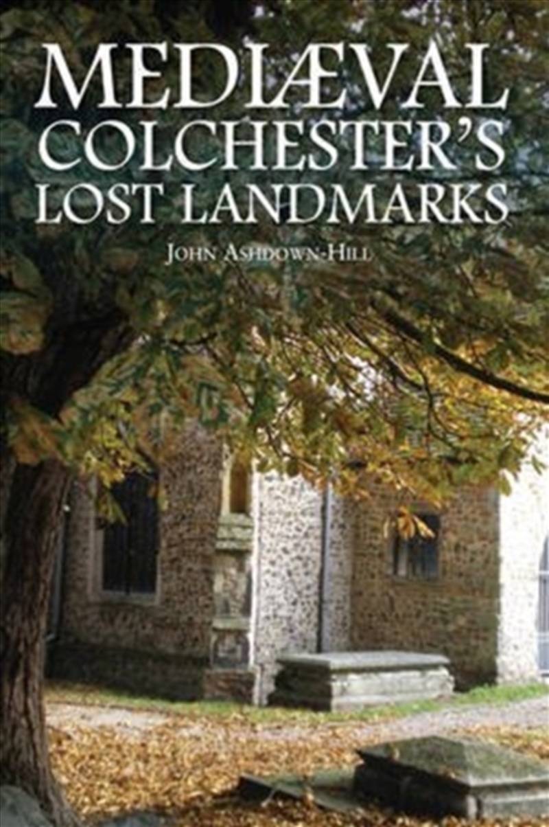 Mediaeval Colchester's Lost Landmarks/Product Detail/History