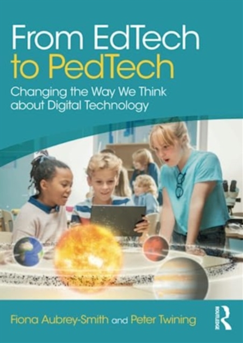From Edtech To Pedtech : Changing The Way We Think About Digital Technology/Product Detail/Teaching