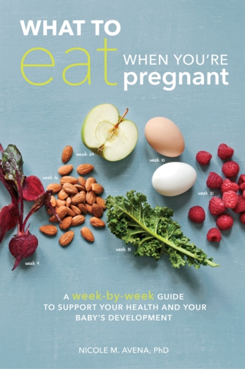 What To Eat When You're Pregnant : A Week-By-Week Guide To Support Your Health And Your Baby's Devel/Product Detail/Family & Health