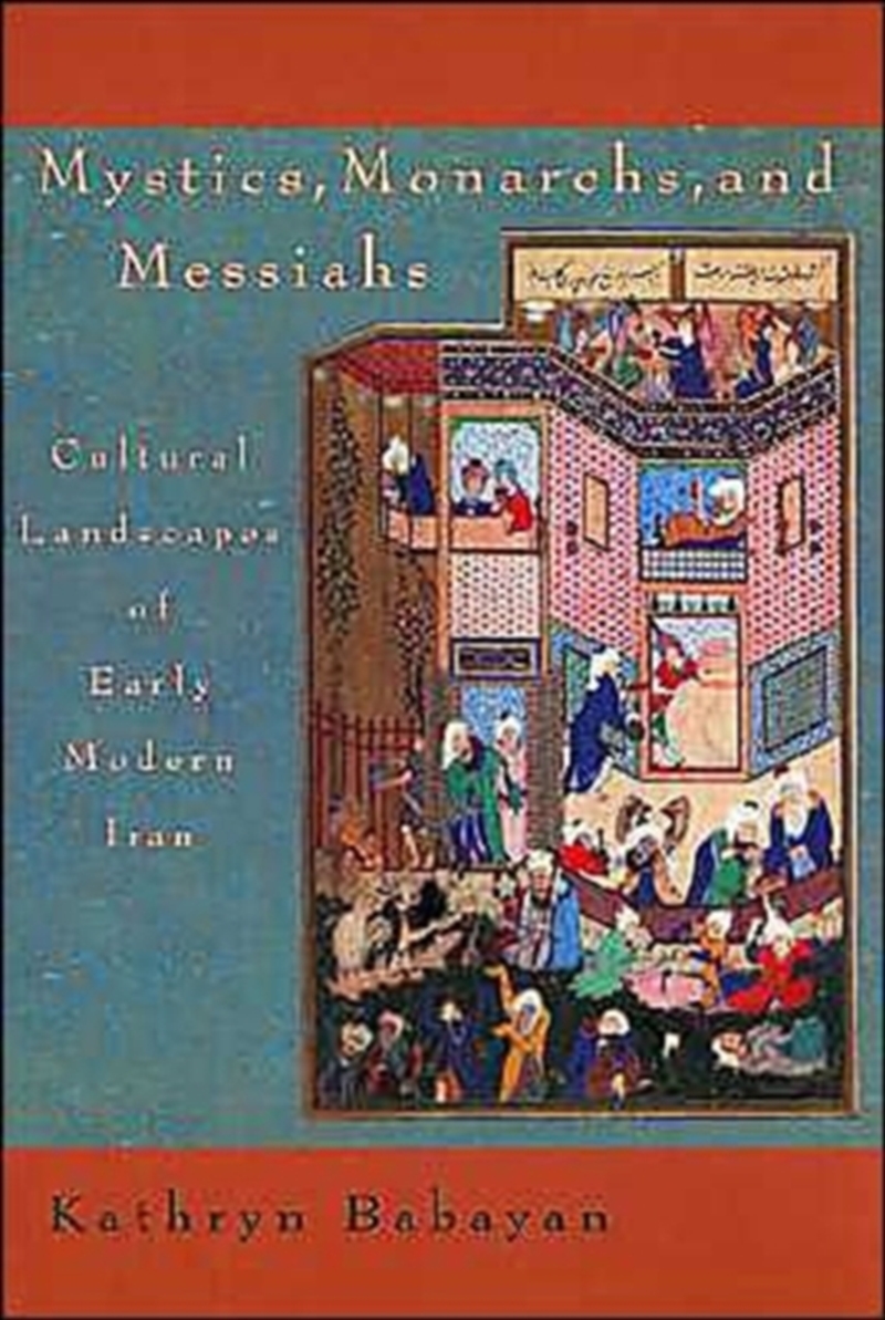 Mystics, Monarchs, And Messiahs : Cultural Landscapes Of Early Modern Iran/Product Detail/History