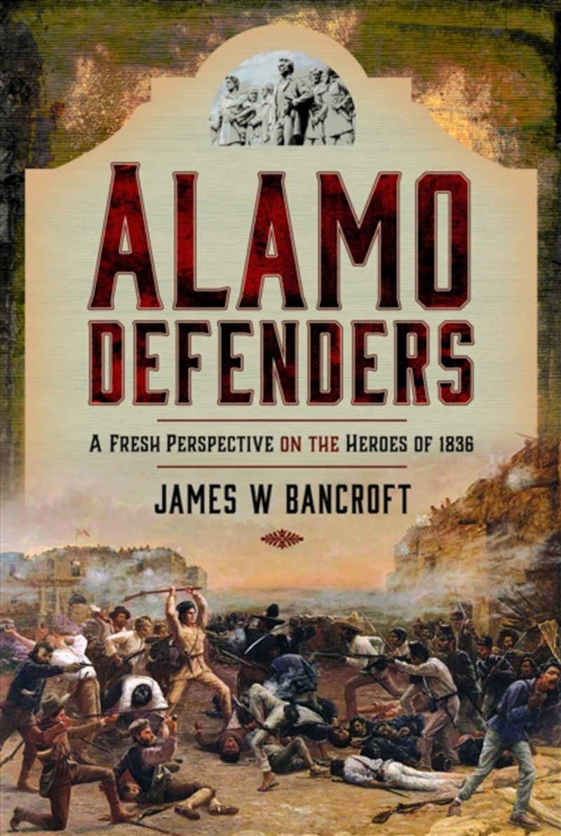 Alamo Defenders : A Fresh Perspective On The Heroes Of 1836/Product Detail/History