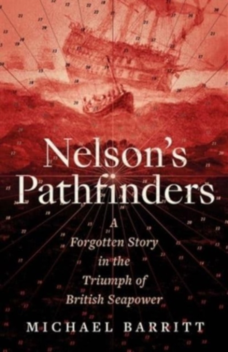 Nelson's Pathfinders : A Forgotten Story In The Triumph Of British Sea Power/Product Detail/History