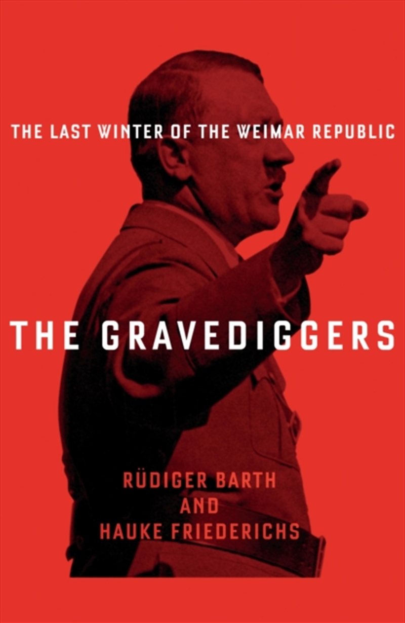 The Gravediggers : 1932, The Last Winter Of The Weimar Republic/Product Detail/History