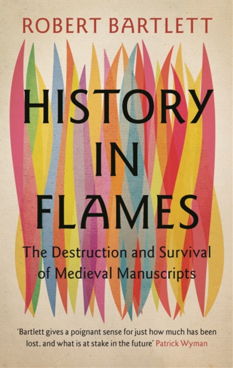 History In Flames : The Destruction And Survival Of Medieval Manuscripts/Product Detail/History