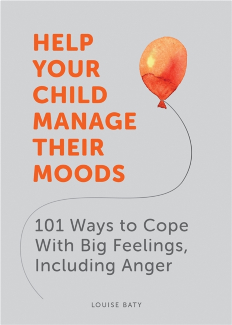 Help Your Child Manage Their Moods : 101 Ways To Cope With Big Feelings, Including Anger/Product Detail/Family & Health