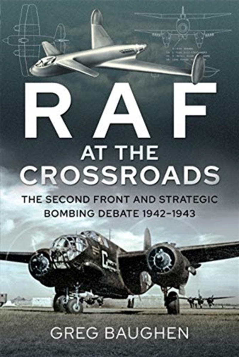 Raf At The Crossroads : The Second Front And Strategic Bombing Debate, 1942-1943/Product Detail/Military