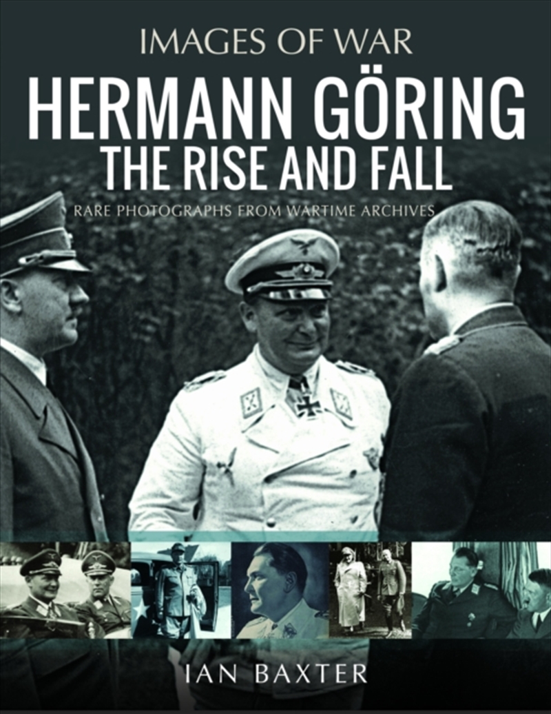 Hermann Goring: The Rise And Fall : Rare Photographs From Wartime Archives/Product Detail/History
