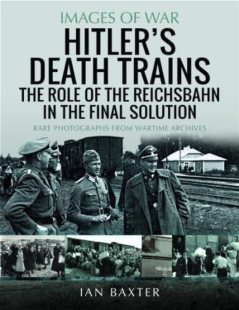 Hitler's Death Trains: The Role Of The Reichsbahn In The Final Solution : Rare Photographs From Wart/Product Detail/History