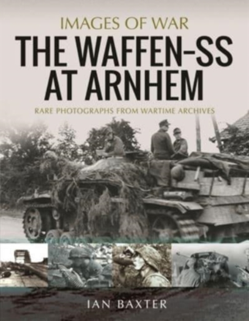 The Waffen Ss At Arnhem : Rare Photographs From Wartime Archives/Product Detail/History