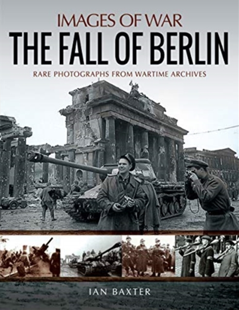 The Fall Of Berlin : Rare Photographs From Wartime Archives/Product Detail/History