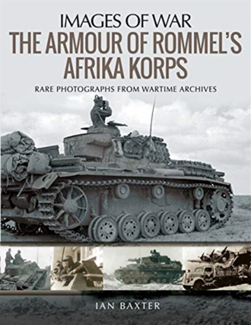 The Armour Of Rommel's Afrika Korps : Rare Photographs From Wartime Archives/Product Detail/History