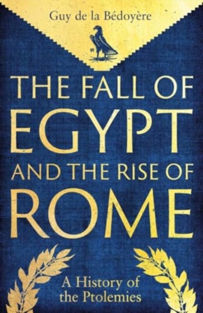 The Fall Of Egypt And The Rise Of Rome : A History Of The Ptolemies/Product Detail/History