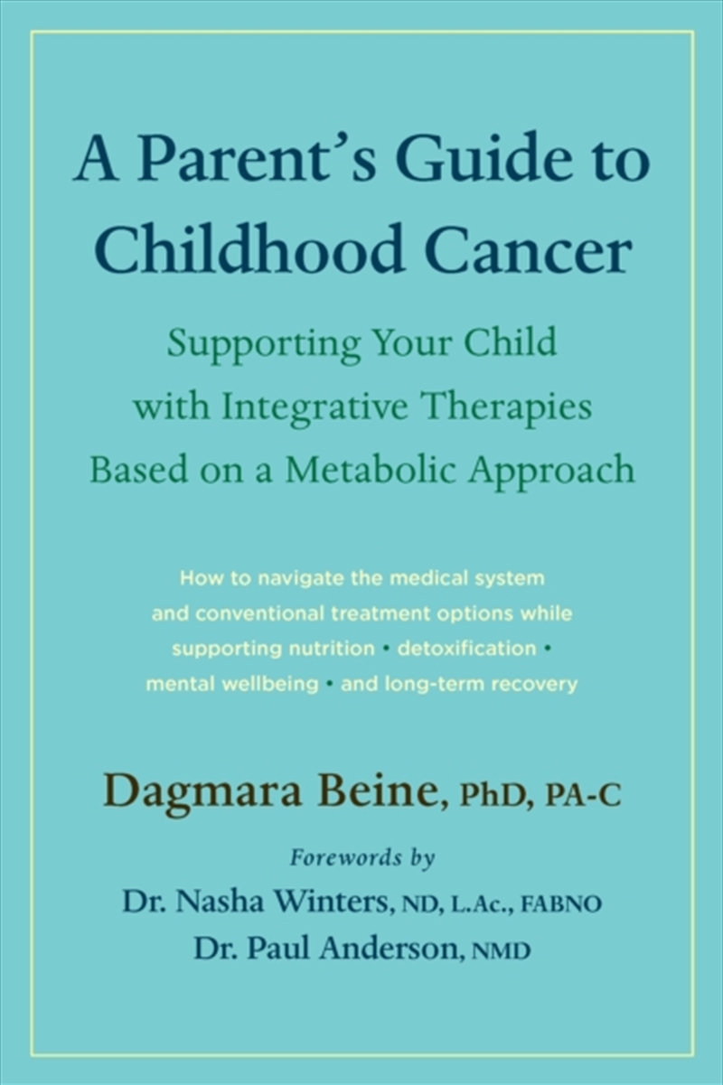 A Parent's Guide To Childhood Cancer : Supporting Your Child With Integrative Therapies Based On A M/Product Detail/Family & Health