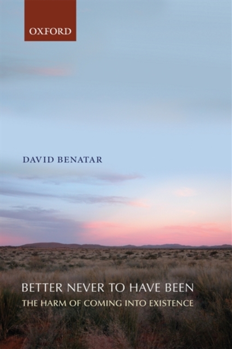 Better Never To Have Been : The Harm Of Coming Into Existence/Product Detail/Reading