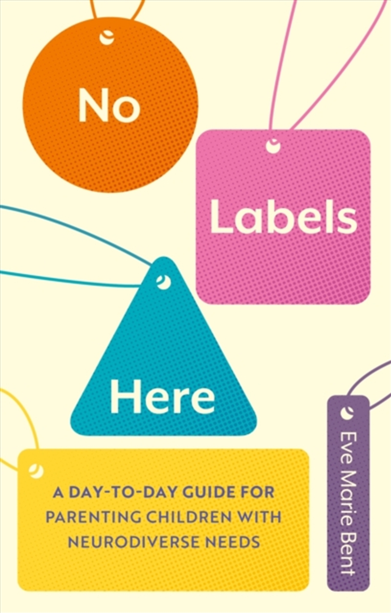 No Labels Here : A Day-To-Day Guide For Parenting Children With Neurodiverse Needs/Product Detail/Family & Health