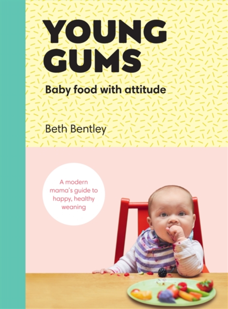 Young Gums: Baby Food With Attitude : A Modern Mama's Guide To Happy, Healthy Weaning/Product Detail/Family & Health