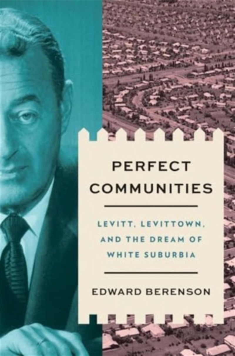 Perfect Communities : Levitt, Levittown, And The Dream Of White Suburbia/Product Detail/History