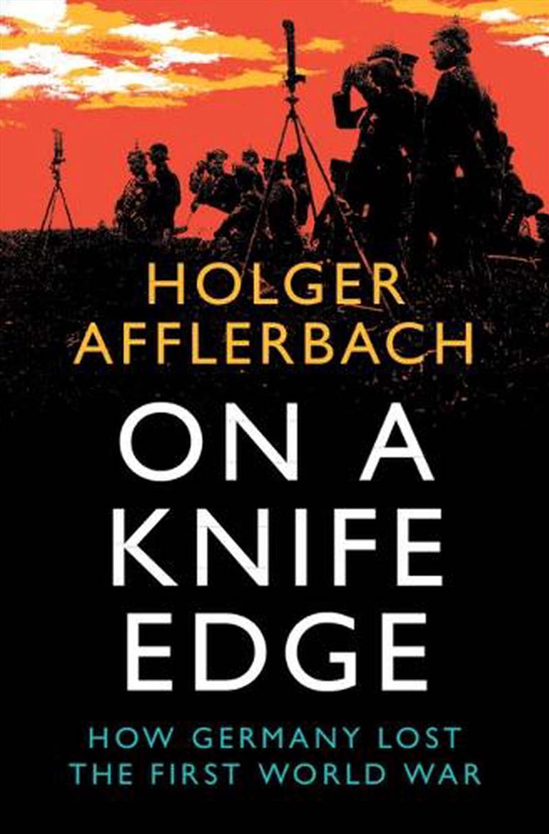 On A Knife Edge : How Germany Lost The First World War/Product Detail/History