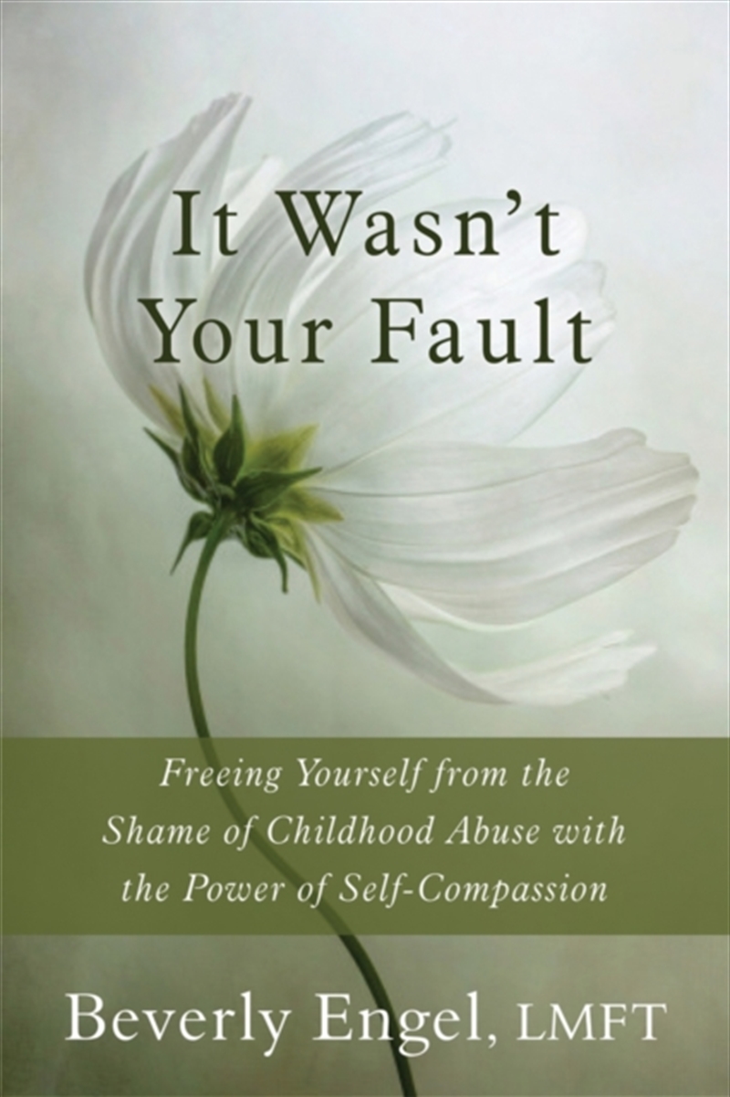 It Wasn't Your Fault : Freeing Yourself From The Shame Of Childhood Abuse With The Power Of Self-Com/Product Detail/Family & Health