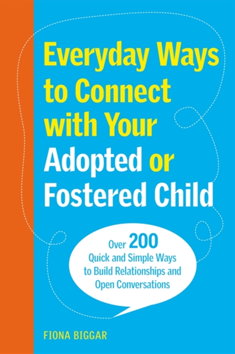 Everyday Ways To Connect With Your Adopted Or Fostered Child : Over 200 Quick And Simple Ways To Bui/Product Detail/Family & Health