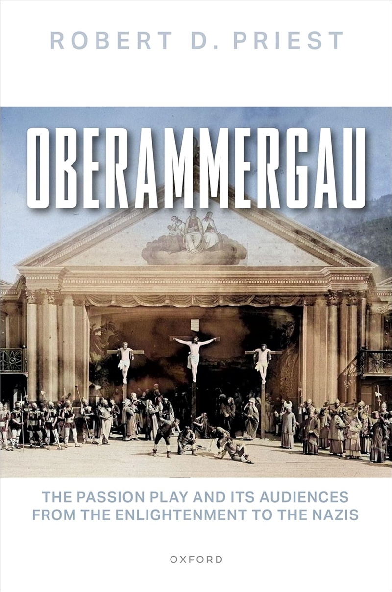 Oberammergau : The Passion Play And Its Audiences From The Enlightenment To The Nazis/Product Detail/Media