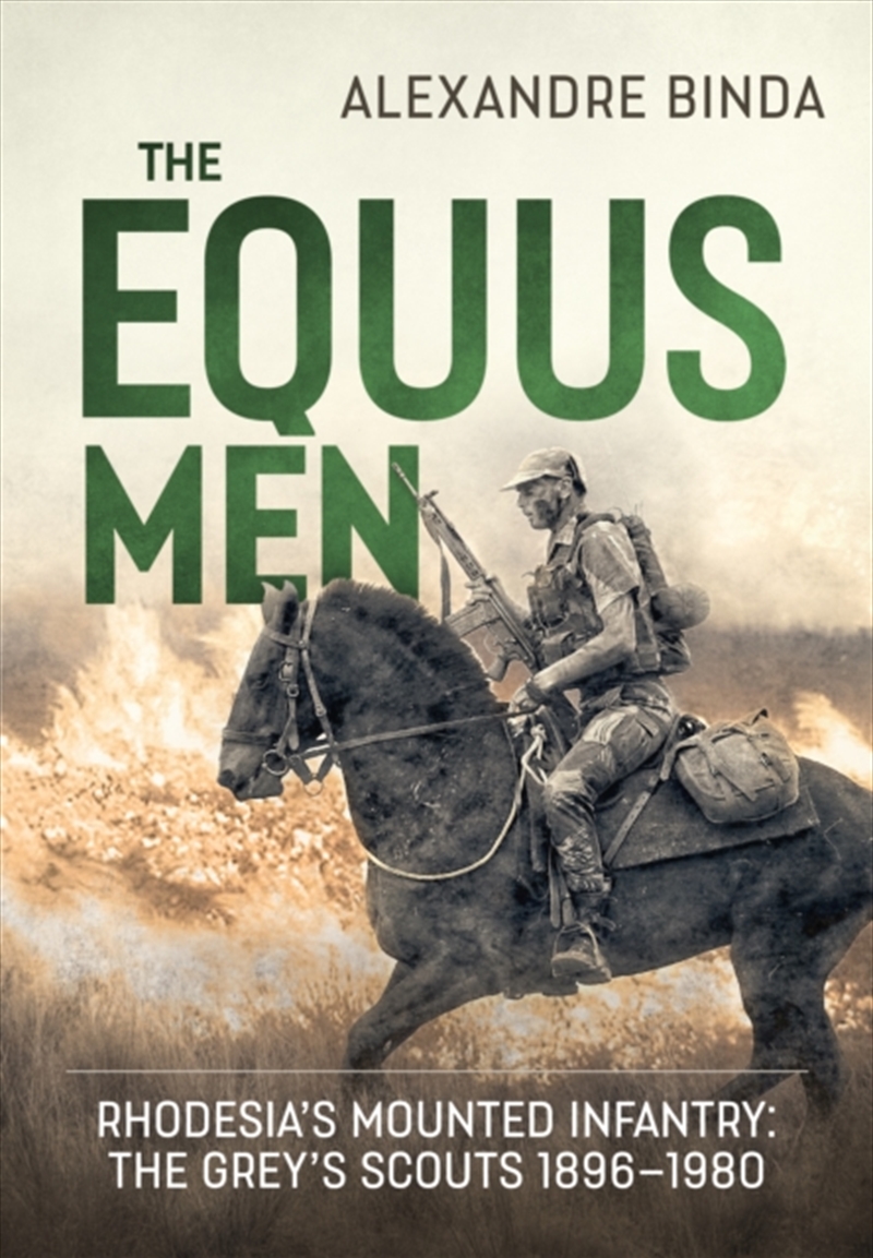 The Equus Men : Rhodesia's Mounted Infantry: The Grey's Scouts 1896-1980/Product Detail/History