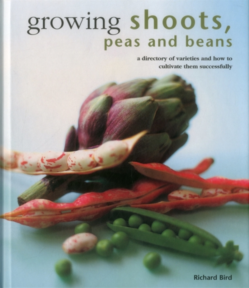 Growing Shoots, Peas And Beans : A Directory Of Varieties And How To Cultivate Them Successfully/Product Detail/Gardening