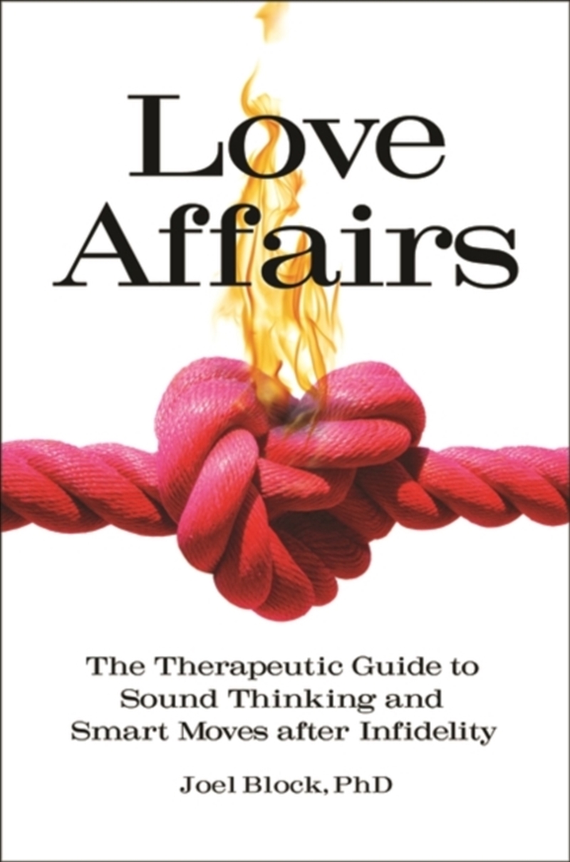 Love Affairs : The Therapeutic Guide To Sound Thinking And Smart Moves After Infidelity/Product Detail/Family & Health