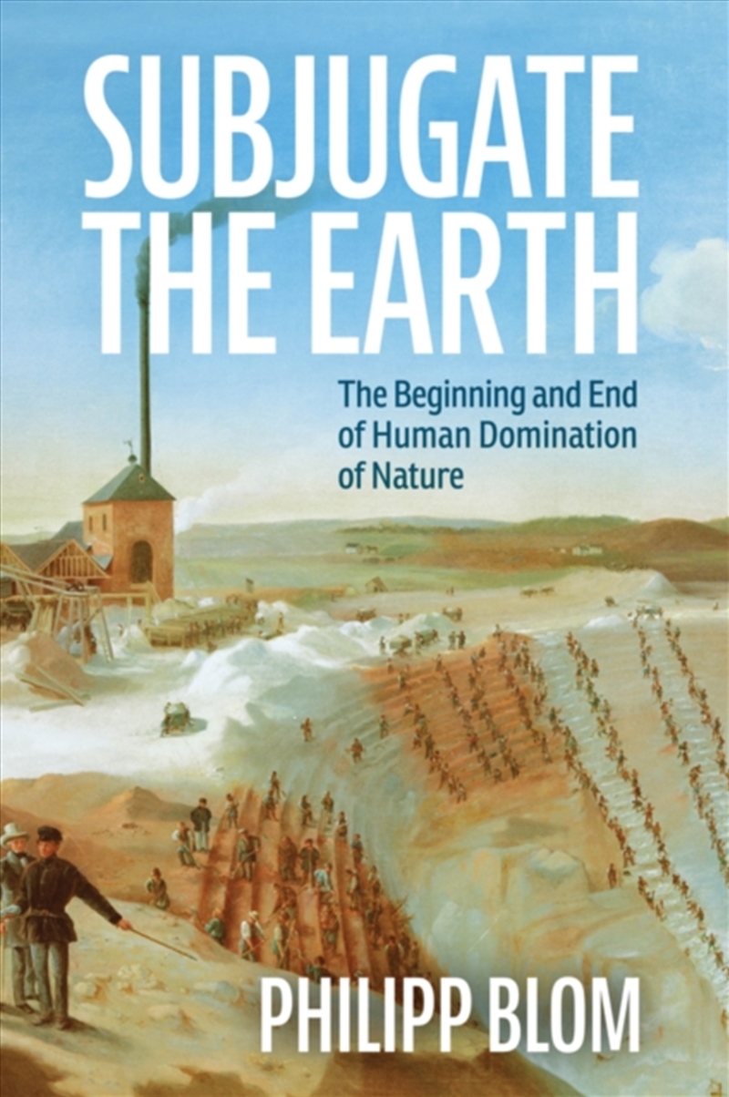 Subjugate The Earth : The Beginning And End Of Human Domination Of Nature/Product Detail/History