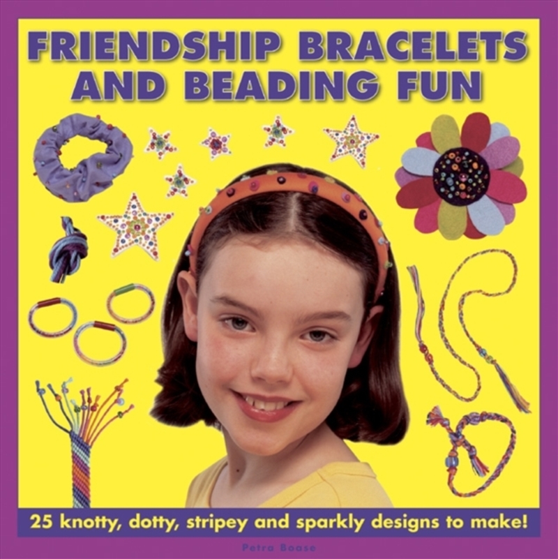 Friendship Bracelets And Beading Fun : 25 Knotty, Dotty, Stripey And Sparkly Designs To Make!/Product Detail/Kids Activity Books