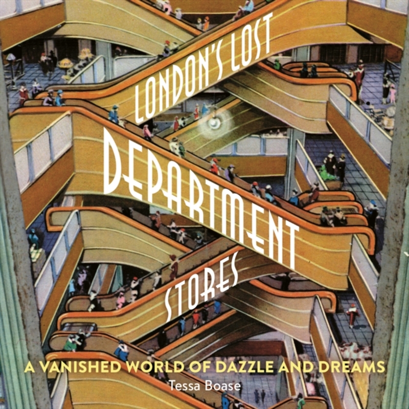 London's Lost Department Stores : A Vanished World Of Dazzle And Dreams/Product Detail/History