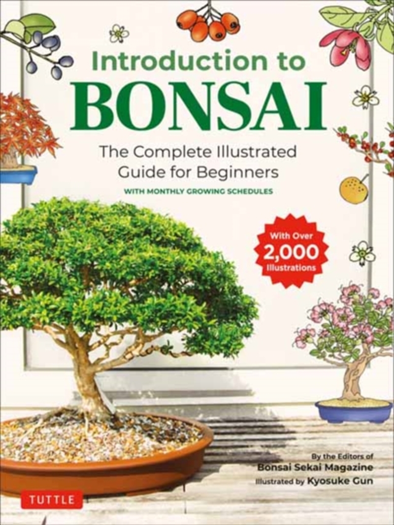 Introduction To Bonsai : The Complete Illustrated Guide For Beginners (With Monthly Growth Schedules/Product Detail/Gardening