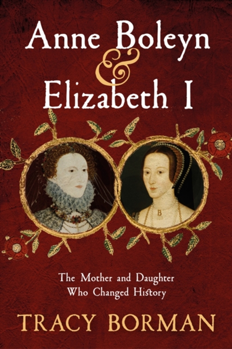 Anne Boleyn & Elizabeth I : The Mother And Daughter Who Changed History/Product Detail/History