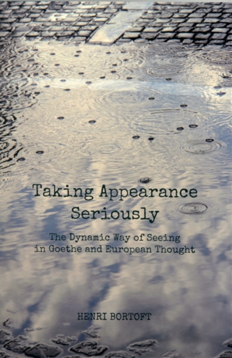 Taking Appearance Seriously : The Dynamic Way Of Seeing In Goethe And European Thought/Product Detail/Reading