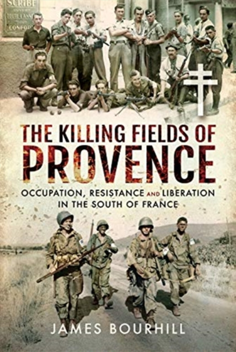 The Killing Fields Of Provence : Occupation, Resistance And Liberation In The South Of France/Product Detail/History