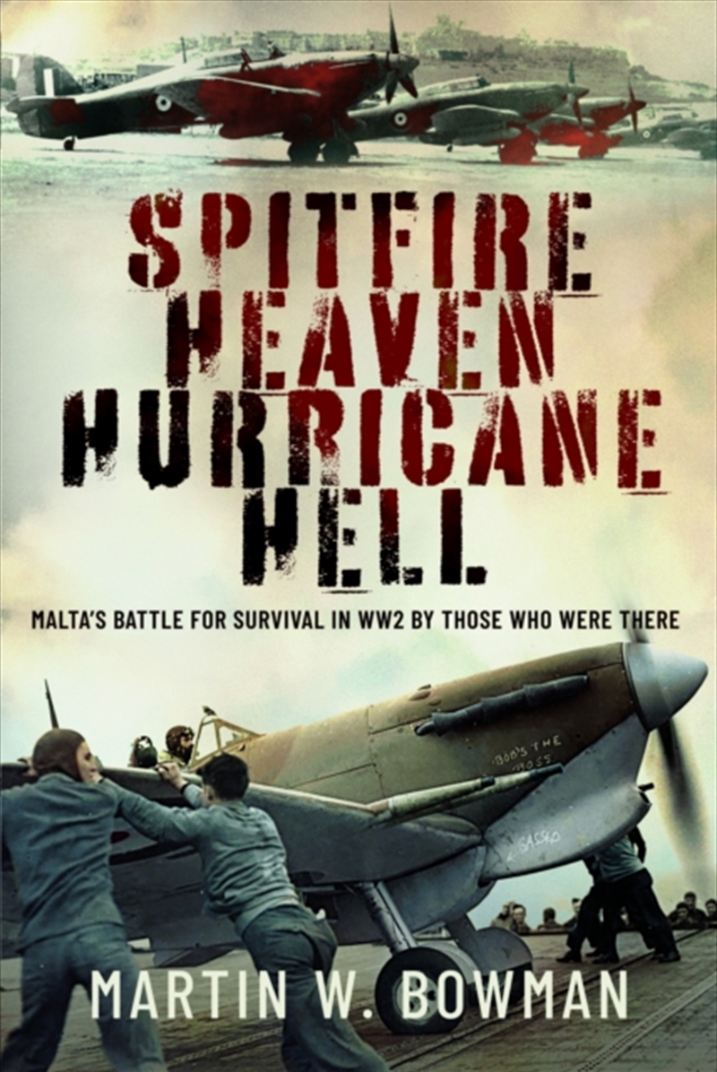 Spitfire Heaven - Hurricane Hell : Malta's Battle For Survival In Ww2 By Those Who Were There/Product Detail/Military