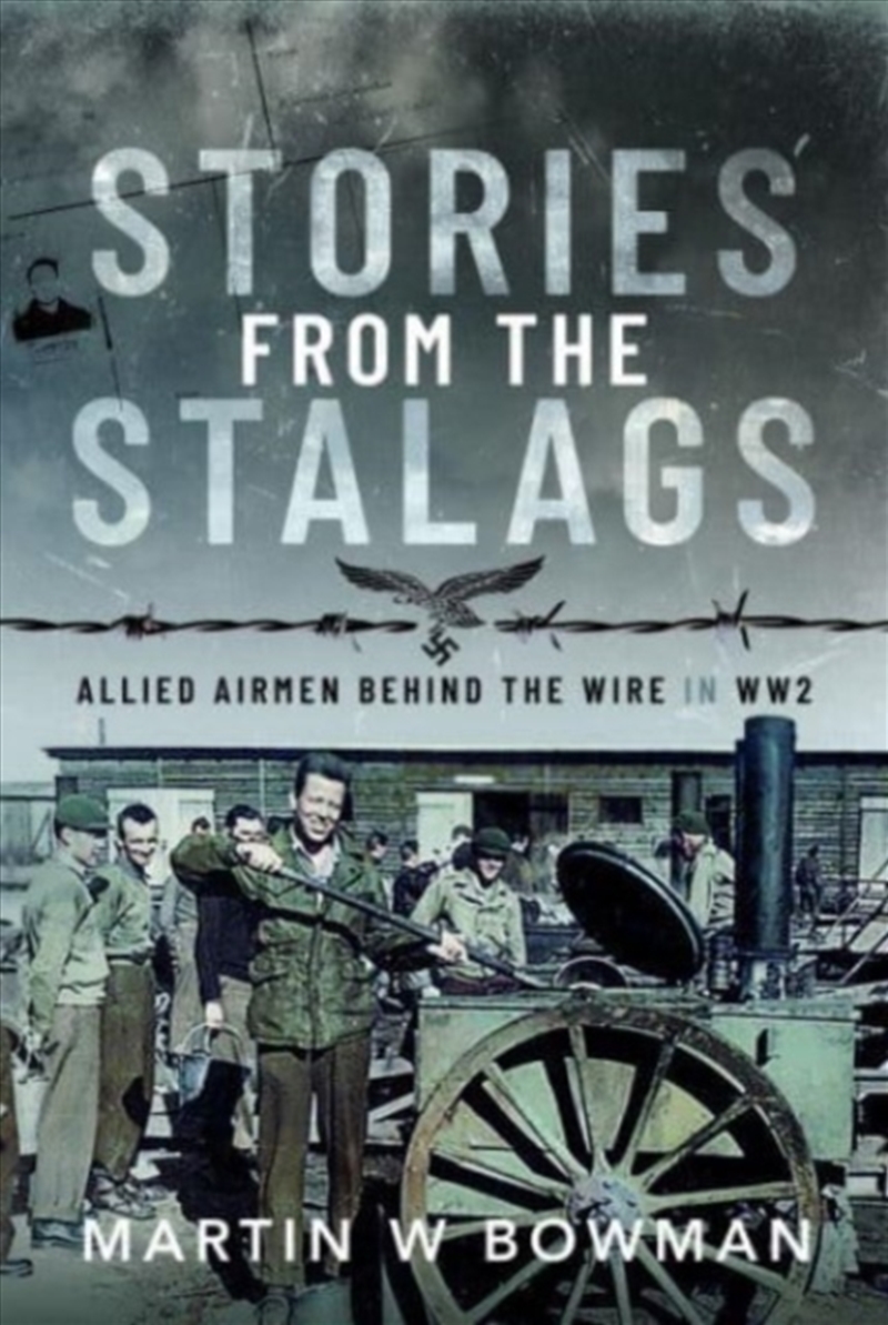 Stories From The Stalags : Allied Airmen Behind The Wire In Ww2/Product Detail/History