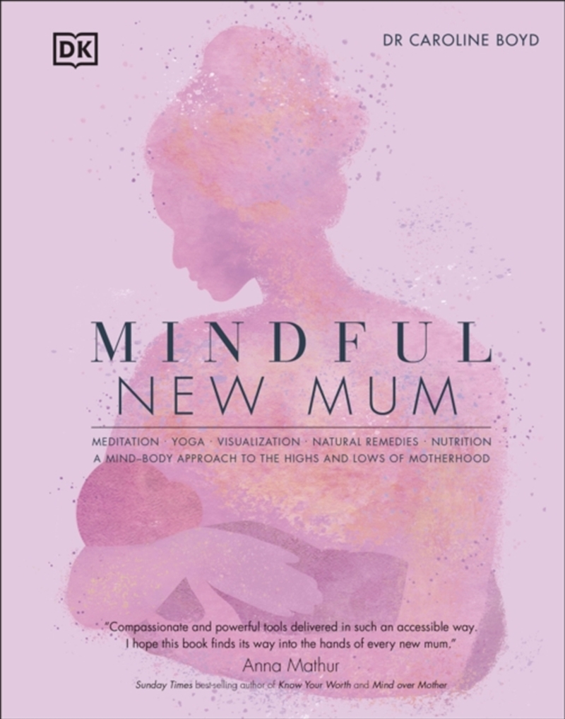 Mindful New Mum : A Mind-Body Approach To The Highs And Lows Of Motherhood/Product Detail/Family & Health