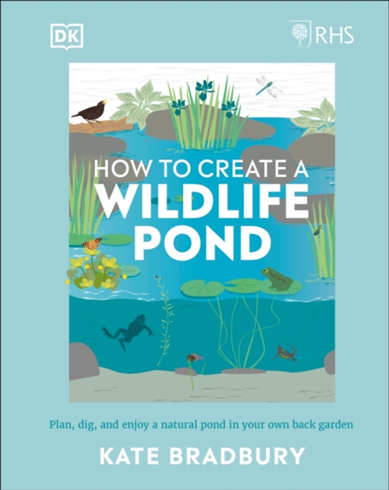 Rhs How To Create A Wildlife Pond : Plan, Dig, And Enjoy A Natural Pond In Your Own Back Garden/Product Detail/Gardening