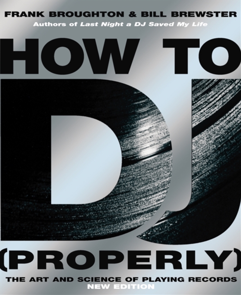How To Dj (Properly) : The Art And Science Of Playing Records - The Definitive Guide To Becoming The/Product Detail/Media